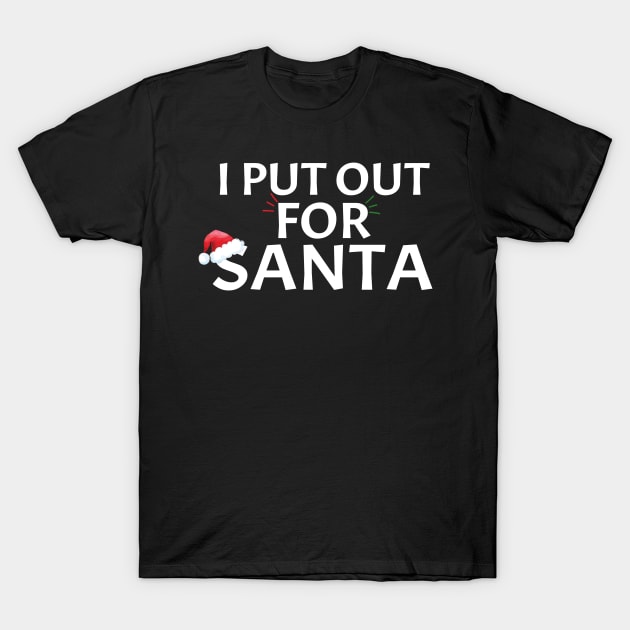I Put Out For Santa Matching Couples Christmas Fun Idea T-Shirt by Funny Stuff Club